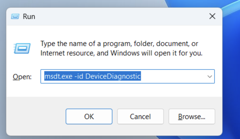 Copy and paste the following command into the text field and hit the Enter keyboard button: msdt.exe -id DeviceDiagnostic